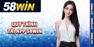 Quy trình tải app 58Win ngay trên điện thoại